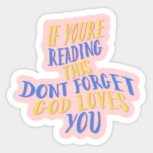 if you are reading this don't forget God loves you Sticker